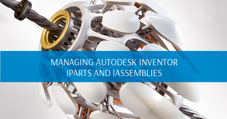Managing Autodesk Inventor iParts and iAssemblies
