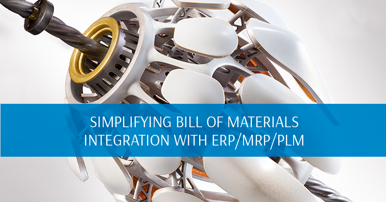 Simplifying Bill of Materials Integration with ERP/MRP/PLM